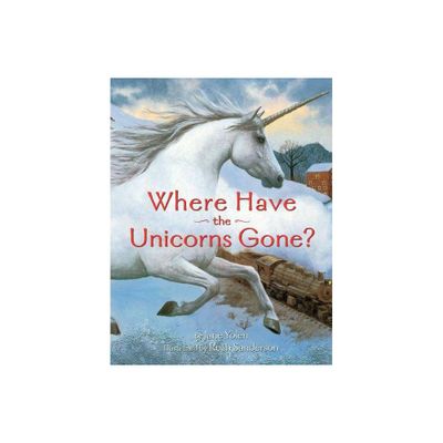 Where Have the Unicorns Gone? - by Jane Yolen (Paperback)