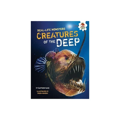 Creatures of the Deep - (Real-Life Monsters) by Matthew Rake (Paperback)