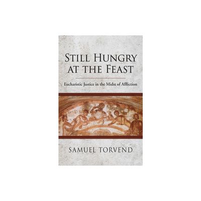 Still Hungry at the Feast - by Samuel Torvend (Paperback)