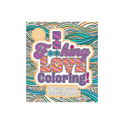 I F**king Love Coloring! - (Chartwell Coloring Books) by Editors of Chartwell Books (Paperback)