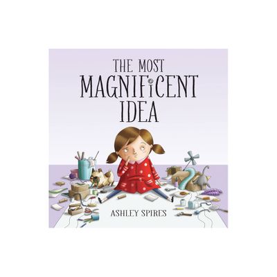 The Most Magnificent Idea - by Ashley Spires (Hardcover)