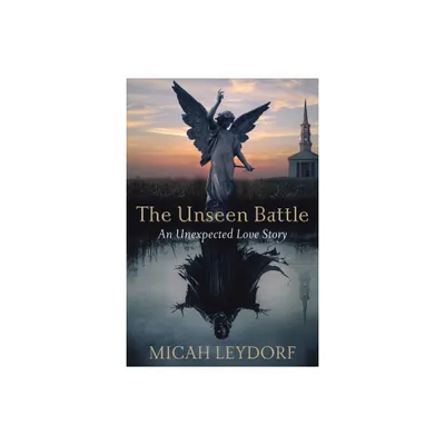 The Unseen Battle - by Micah Leydorf (Paperback)