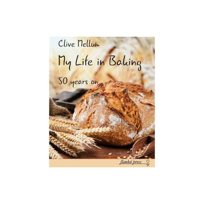 My Life in Baking - by Clive Mellum (Paperback)