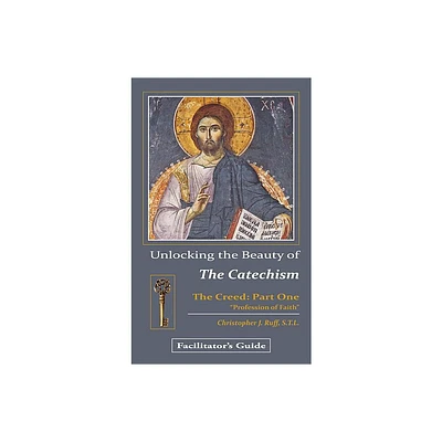 Unlocking the Beauty of the Catechism Facilitators Guide - by Christopher Ruff (Paperback)