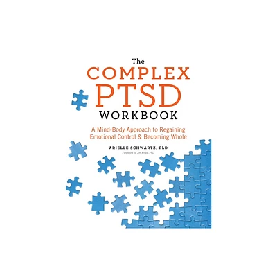 The Complex PTSD Workbook - (Healing Complex Ptsd) by Arielle Schwartz (Paperback)