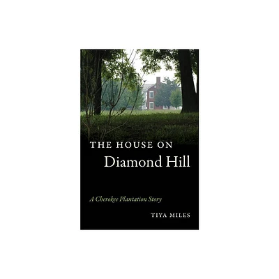 The House on Diamond Hill - by Tiya Miles (Paperback)