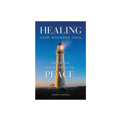 Healing Your Wounded Soul - by Joshua Makoul & Joseph Al-Zehlaoui (Paperback)