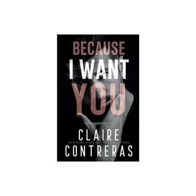 Because I Want You - by Claire Contreras (Paperback)