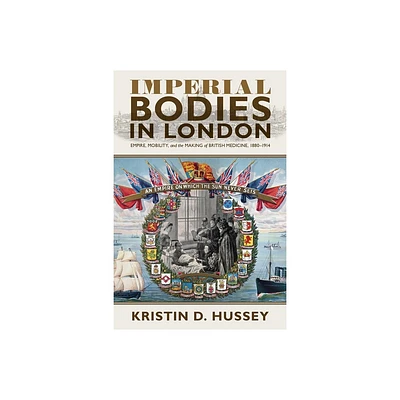 Imperial Bodies in London - (Sci & Culture in the Nineteenth Century) by Kristin D Hussey (Hardcover)