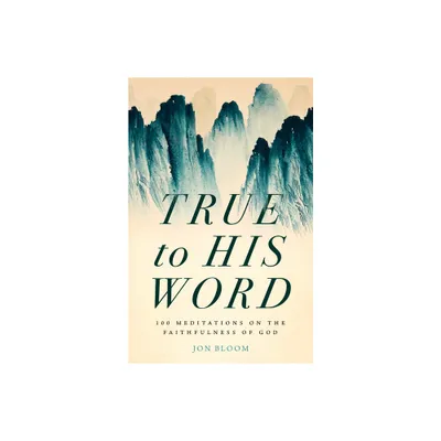 True to His Word - by Jon Bloom (Hardcover)