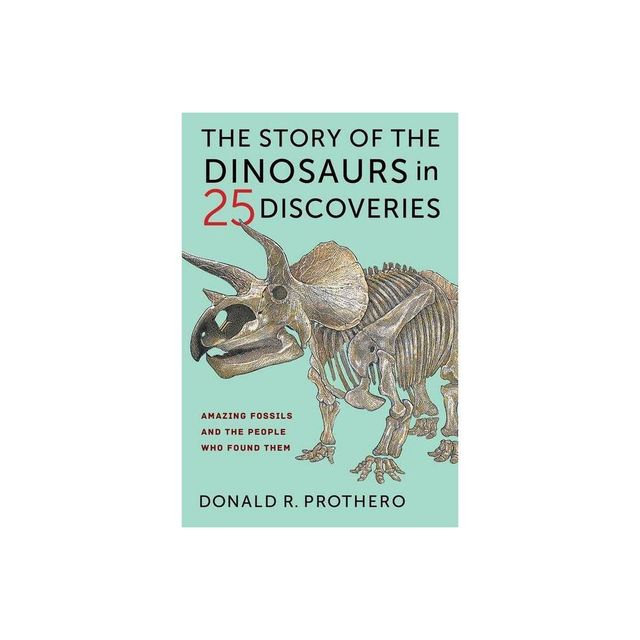 The Story of the Dinosaurs in 25 Discoveries