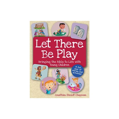 Let There Be Play: Bringing the Bible to Life with Young Children - by Jonathan Shmidt Chapman (Paperback)