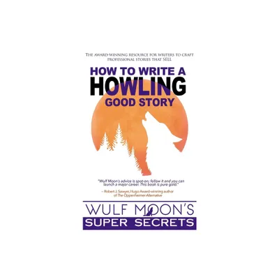 How to Write a Howling Good Story - by Wulf Moon (Hardcover)