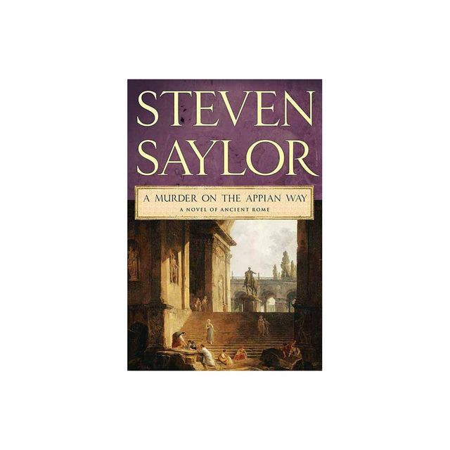 A Murder on the Appian Way - (Novels of Ancient Rome) by Steven Saylor (Paperback)