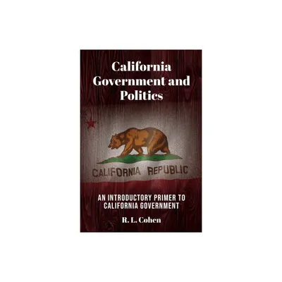 California Government and Politics - by Rodgir L Cohen (Paperback)