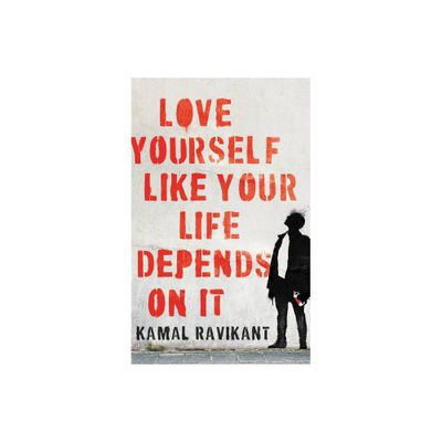 Love Yourself Like Your Life Depends on It - by Kamal Ravikant (Hardcover)