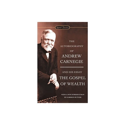 The Autobiography of Andrew Carnegie and the Gospel of Wealth - (Paperback)