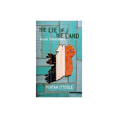 The Lie of the Land - by Fintan OToole (Paperback)