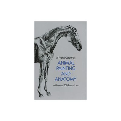 Animal Painting and Anatomy - (Dover Anatomy for Artists) by W Frank Calderon (Paperback)