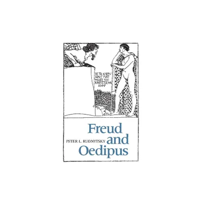 Freud and Oedipus - (Psychoanalysis & Culture) by Peter L Rudnytsky (Paperback)