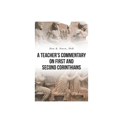 A Teachers Commentary on First and Second Corinthians - by Dan R Owen (Paperback)