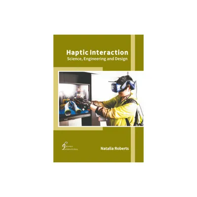 Haptic Interaction: Science, Engineering and Design - by Natalia Roberts (Hardcover)