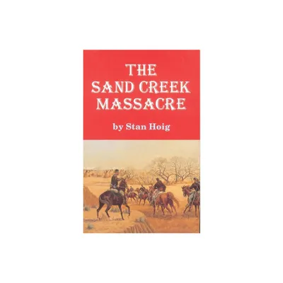 Sand Creek Massacre - by Stan Hoig (Paperback)