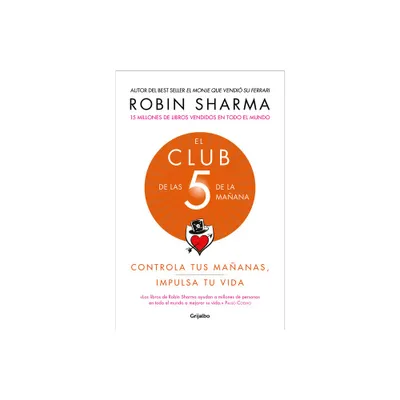 El Club de Las 5 de la Maana: Controla Tus Maanas, Impulsa Tu Vida / The 5 Am Club: Own Your Morning. Elevate Your Life. - by Robin Sharma