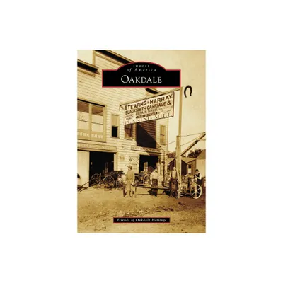 Oakdale - (Images of America) by Friends of Oakdale Heritage (Paperback)