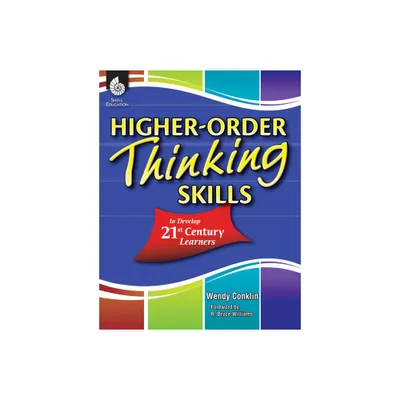 Higher-Order Thinking Skills to Develop 21st Century Learners - by Wendy Conklin (Paperback)