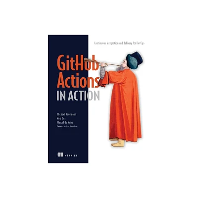 Github Actions in Action - (In Action) by Michael Kaufmann & Rob Ros & Marcel de Vries (Paperback)