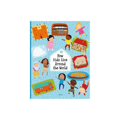 How Kids Live Around the World - (Kids Around the World) by Pavla Hanackova & Helena Harastova (Hardcover)