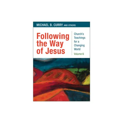 Following the Way of Jesus - (Churchs Teachings for a Changing World) by Michael B Curry (Paperback)