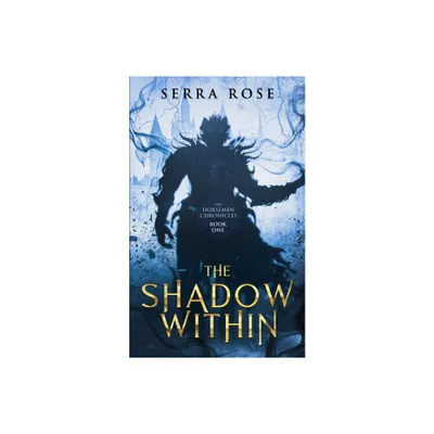 The Shadow Within - (The Horsemen Chronicles) by Serra Rose (Paperback)