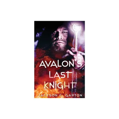 Avalons Last Knight - by Jackson C Garton (Paperback)