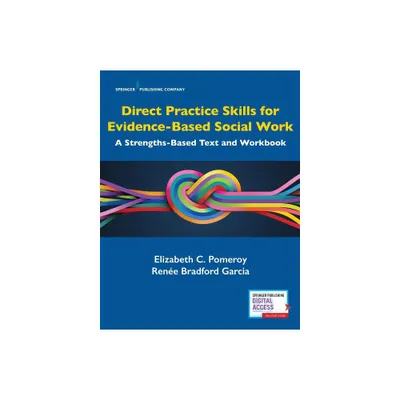 Direct Practice Skills for Evidence-Based Social Work - by Elizabeth C Pomeroy & Rene Bradford Garcia (Paperback)