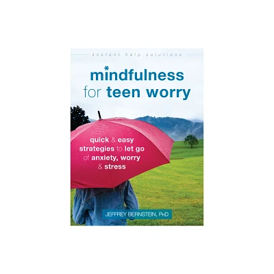 Mindfulness for Teen Worry - (Instant Help Solutions) by Jeffrey Bernstein (Paperback)