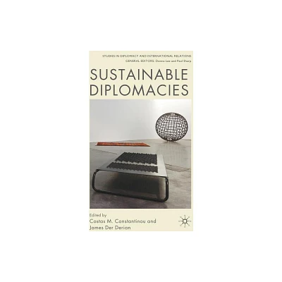 Sustainable Diplomacies - (Studies in Diplomacy and International Relations) by C Constantinou & J Der Derian (Hardcover)