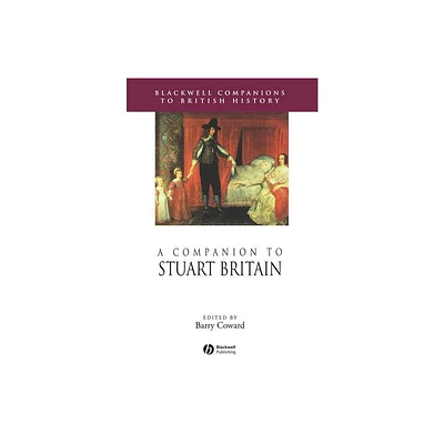 A Companion to Stuart Britain - (Blackwell Companions to British History) by Barry Coward (Hardcover)