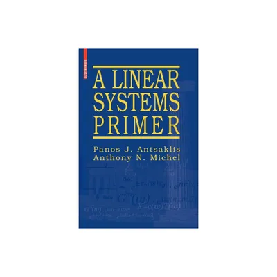 A Linear Systems Primer - by Panos J Antsaklis & Anthony N Michel (Paperback)