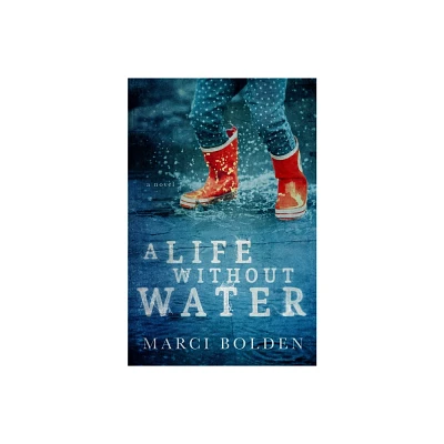 A Life Without Water - by Marci Bolden (Paperback)