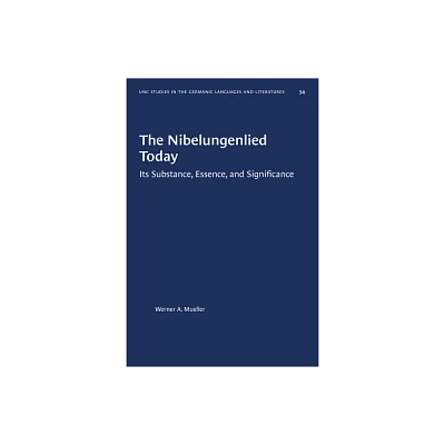 The Nibelungenlied Today - (University of North Carolina Studies in Germanic Languages a) by Werner a Mueller (Paperback)