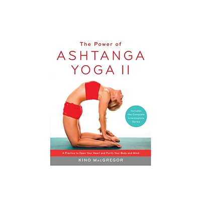 The Power of Ashtanga Yoga II: The Intermediate Series - by Kino MacGregor (Paperback)