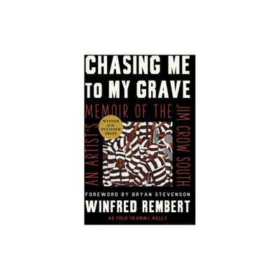 Chasing Me to My Grave - by Winfred Rembert & Erin I Kelly (Hardcover)