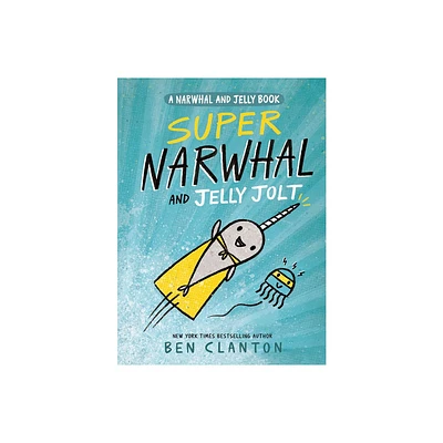 Super Narwhal and Jelly Jolt - (Narwhal and Jelly Book) by Ben Clanton (Paperback)