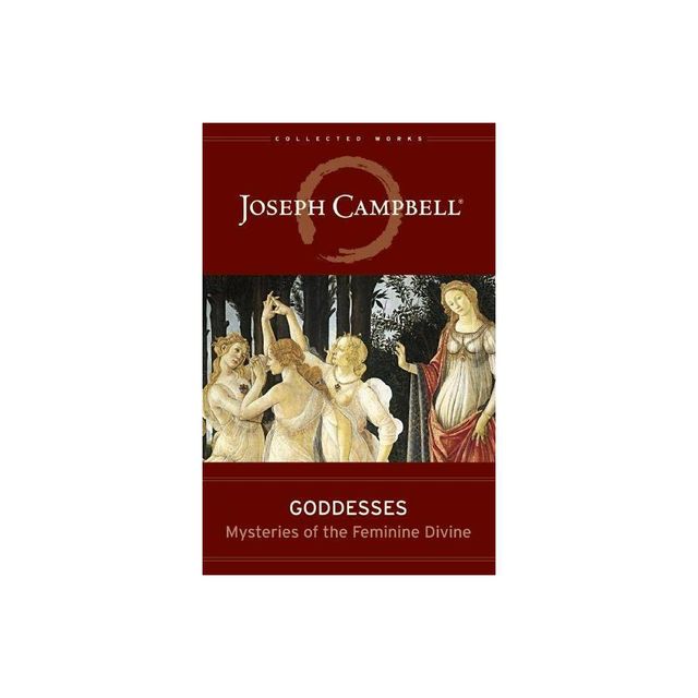 Goddesses - (Collected Works of Joseph Campbell) by Joseph Campbell (Hardcover)