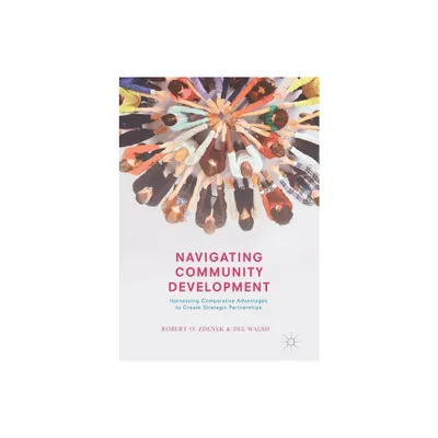 Navigating Community Development - by Robert O Zdenek & Dee Walsh (Paperback)