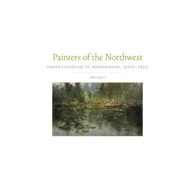 Painters of the Northwest, 32 - (The Charles M. Russell Center Art and Photography of the American West) by John Impert (Hardcover)