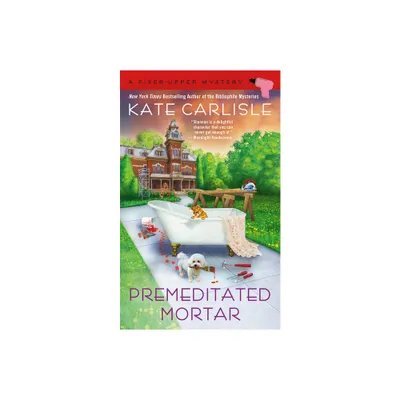 Premeditated Mortar - (Fixer-Upper Mystery) by Kate Carlisle (Paperback)