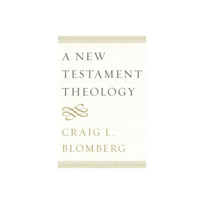 A New Testament Theology - by Craig L Blomberg (Hardcover)